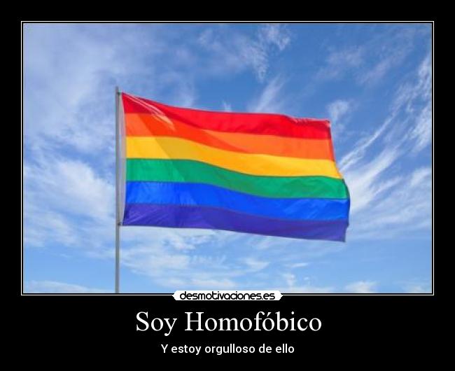 Soy Homofóbico - Y estoy orgulloso de ello