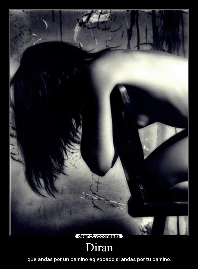 Diran - que andas por un camino eqivocado si andas por tu camino.