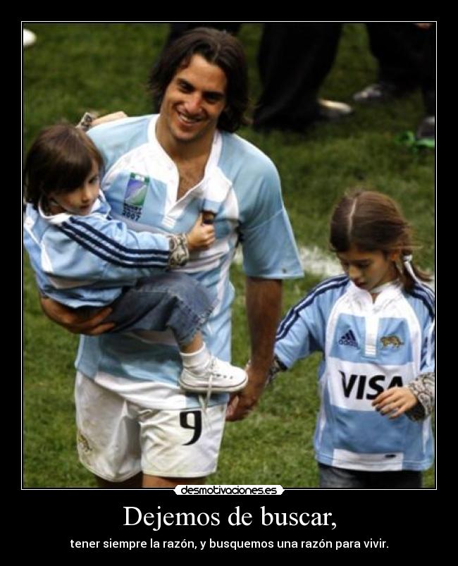 Dejemos de buscar, - tener siempre la razón, y busquemos una razón para vivir.