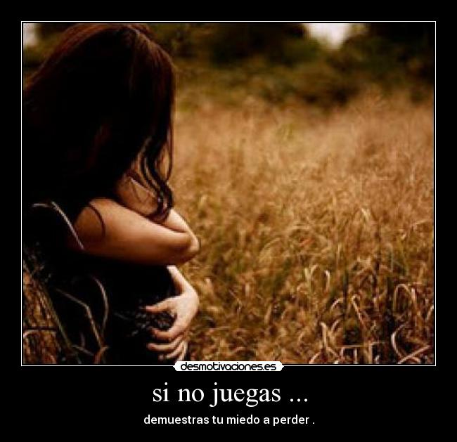 si no juegas ... - 