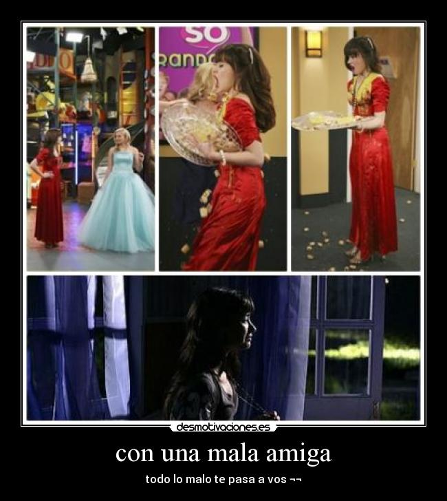 con una mala amiga - todo lo malo te pasa a vos ¬¬