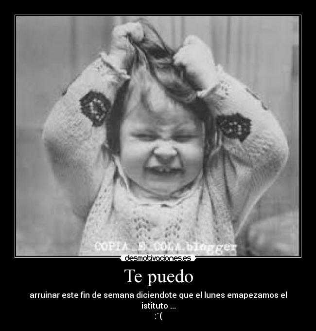 Te puedo - arruinar este fin de semana diciendote que el lunes emapezamos el istituto ...
:´(