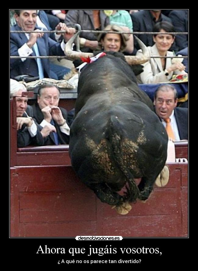Ahora que jugáis vosotros, -