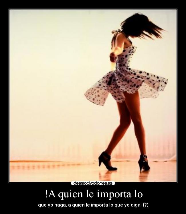 !A quien le importa lo -