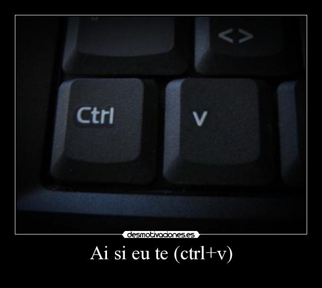 Ai si eu te (ctrl+v) - 