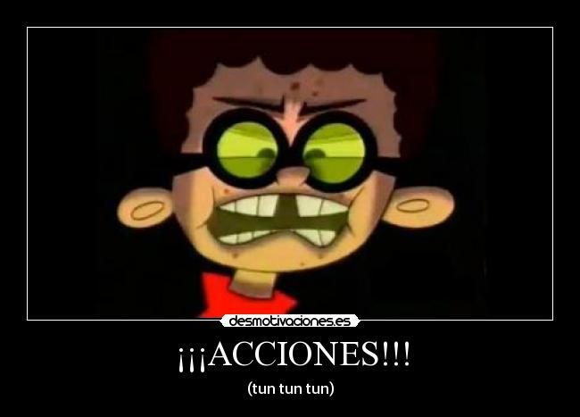¡¡¡ACCIONES!!! - (tun tun tun)