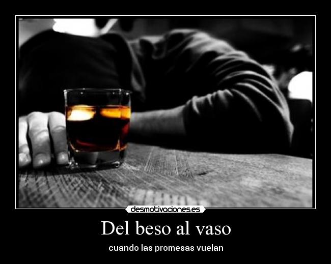 Del beso al vaso - cuando las promesas vuelan