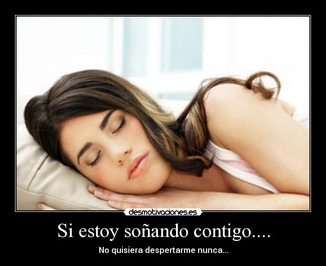 Si estoy soñando contigo.... -