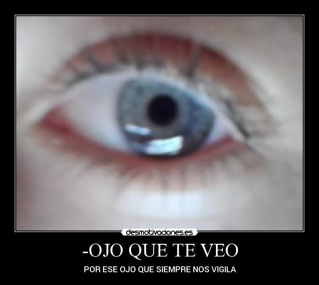 -OJO QUE TE VEO -