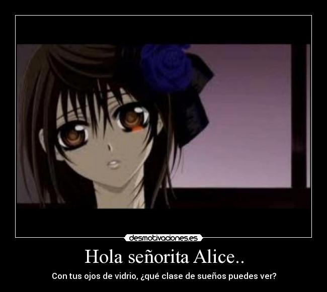 Hola señorita Alice.. -