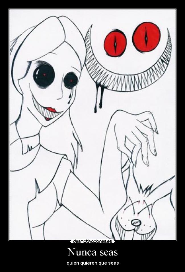 Nunca seas - quien quieren que seas