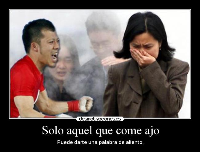 Solo aquel que come ajo -