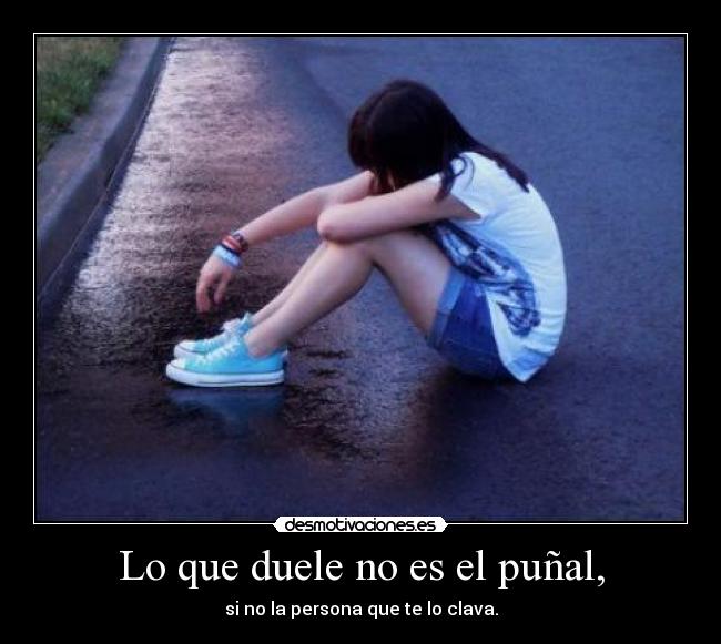 Lo que duele no es el puñal, -