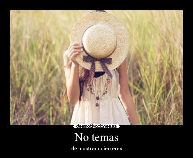 No temas - de mostrar quien eres