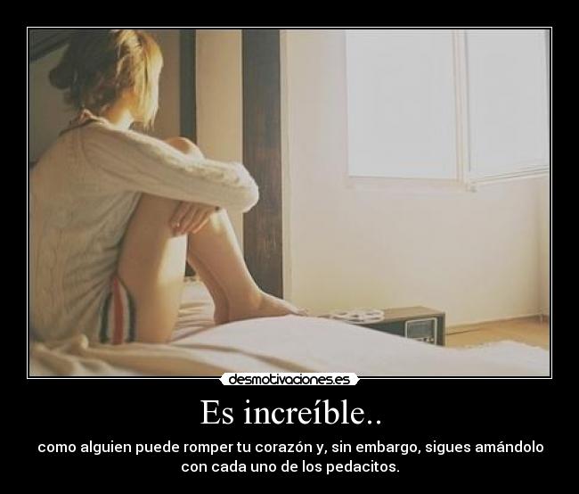 Es increíble.. -