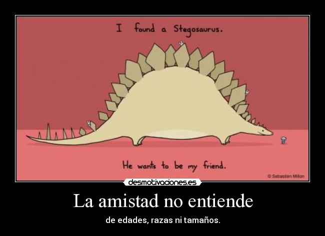 La amistad no entiende - de edades, razas ni tamaños.