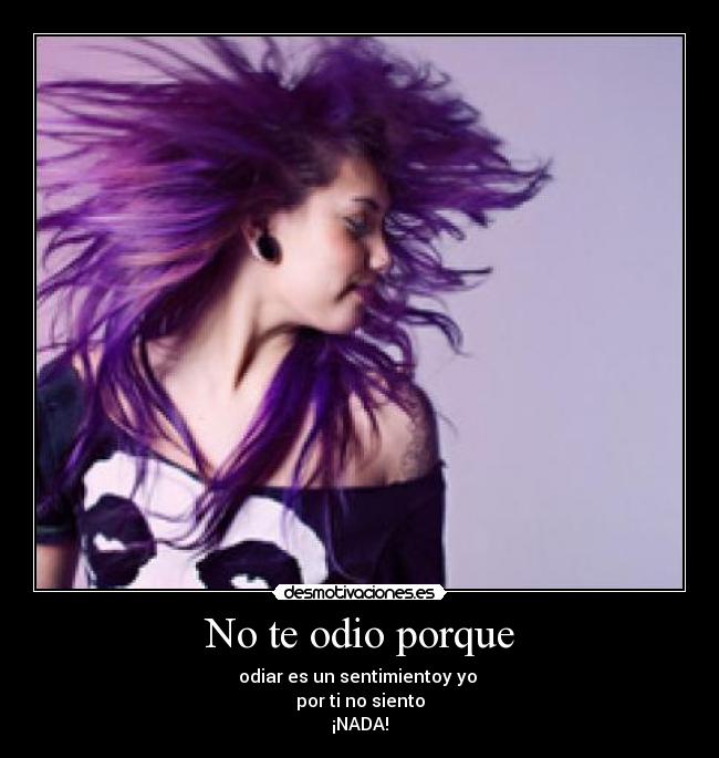 No te odio porque -