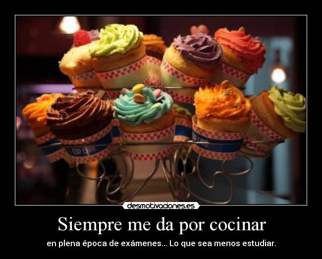 Siempre me da por cocinar - en plena época de exámenes... Lo que sea menos estudiar.