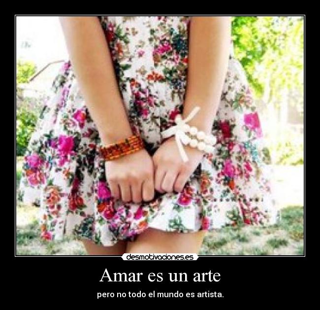 Amar es un arte - pero no todo el mundo es artista.