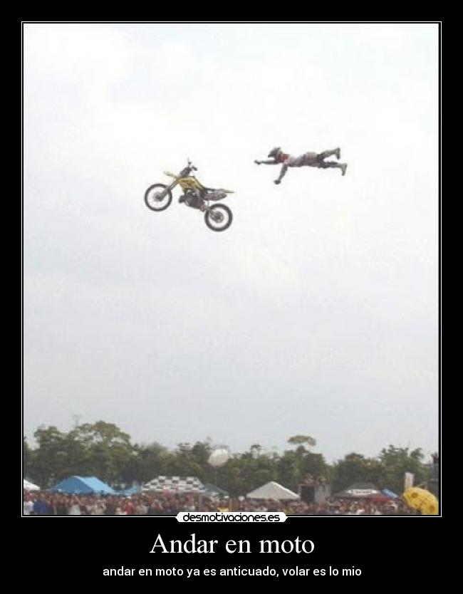 Andar en moto - andar en moto ya es anticuado, volar es lo mio