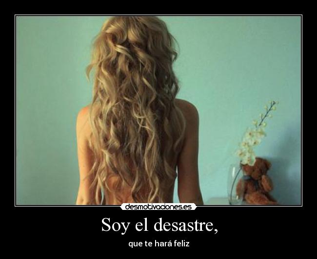 Soy el desastre, -