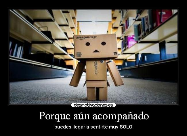 Porque aún acompañado -