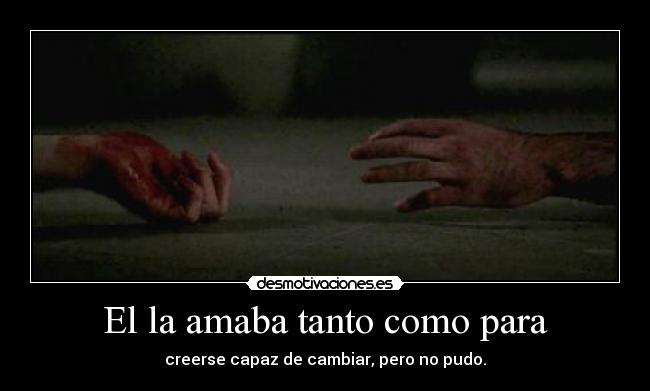 El la amaba tanto como para -