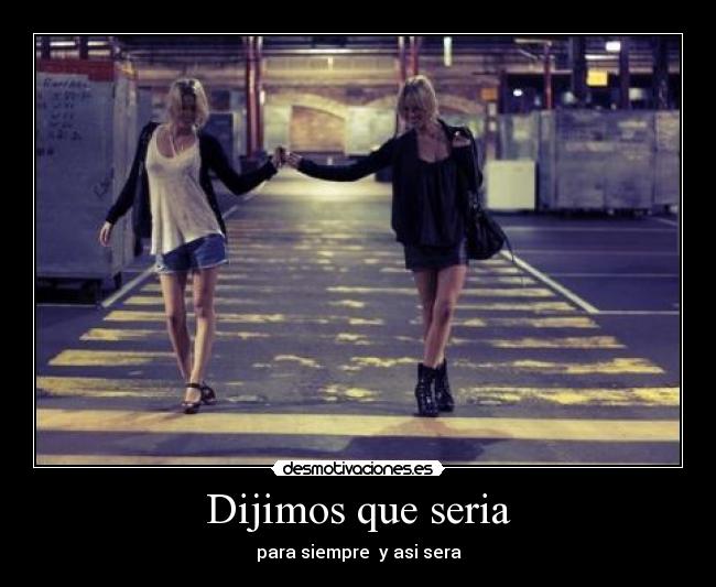 Dijimos que seria - para siempre  y asi sera♥