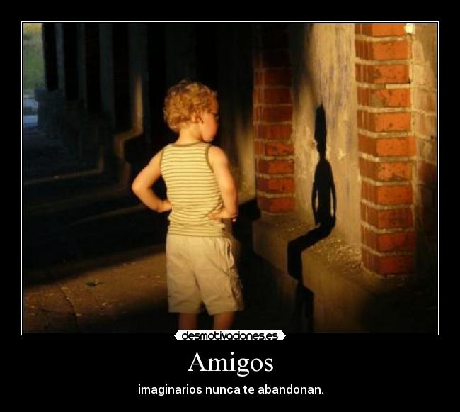 Amigos - imaginarios nunca te abandonan.