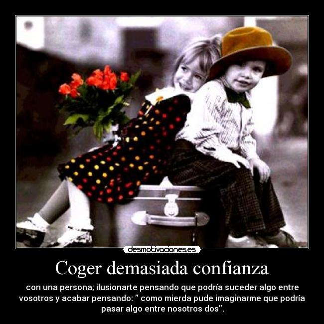 Coger demasiada confianza - 