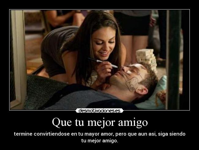 Que tu mejor amigo -