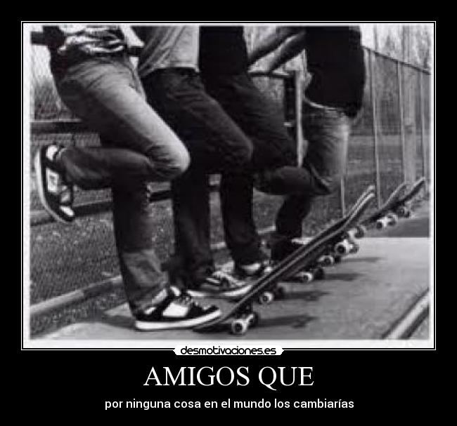AMIGOS QUE -