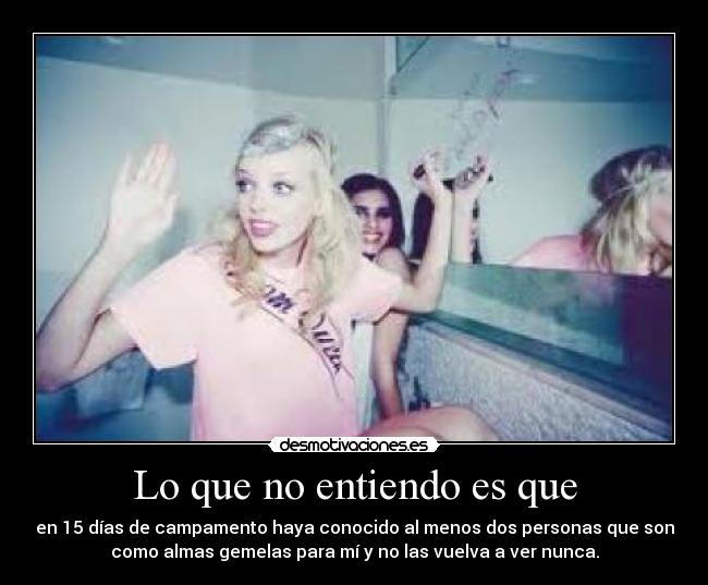 Lo que no entiendo es que -