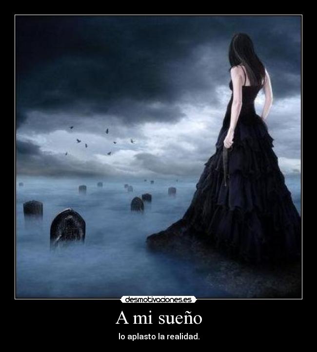 A mi sueño - lo aplasto la realidad.