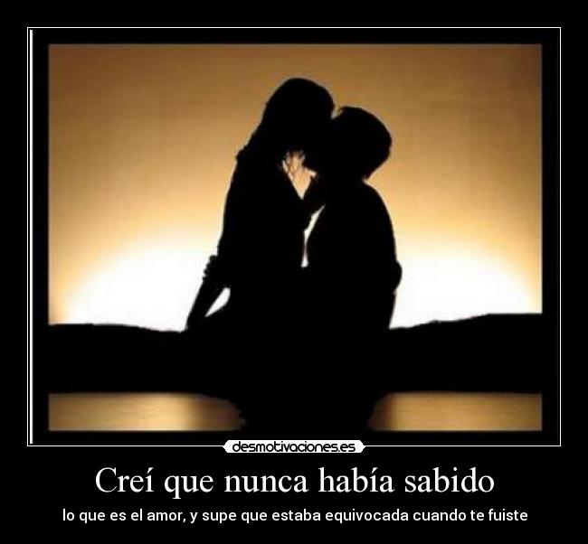Creí que nunca había sabido -