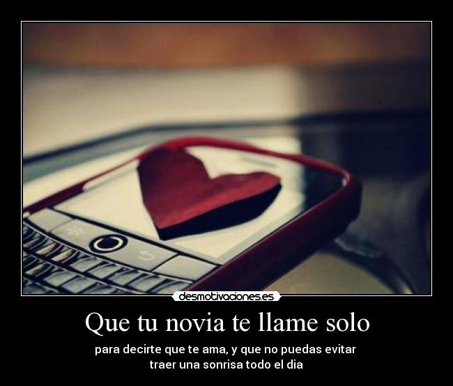 Que tu novia te llame solo - 