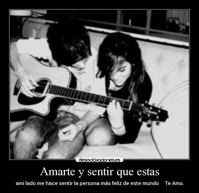 Amarte y sentir que estas - ami lado me hace sentir la persona más feliz de este mundo Te Amo.