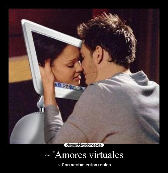 ~ Amores virtuales - ~ Con sentimientos reales
