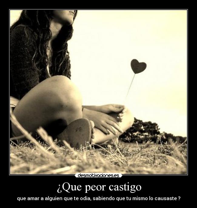 ¿Que peor castigo -