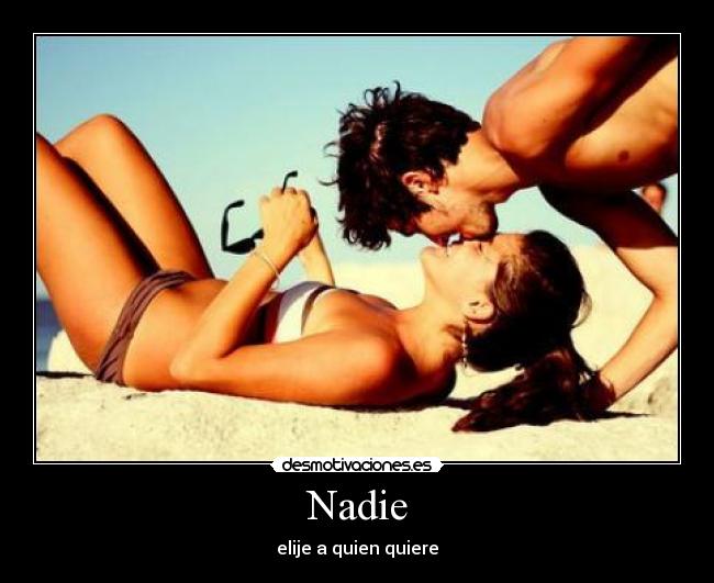 Nadie - elije a quien quiere
