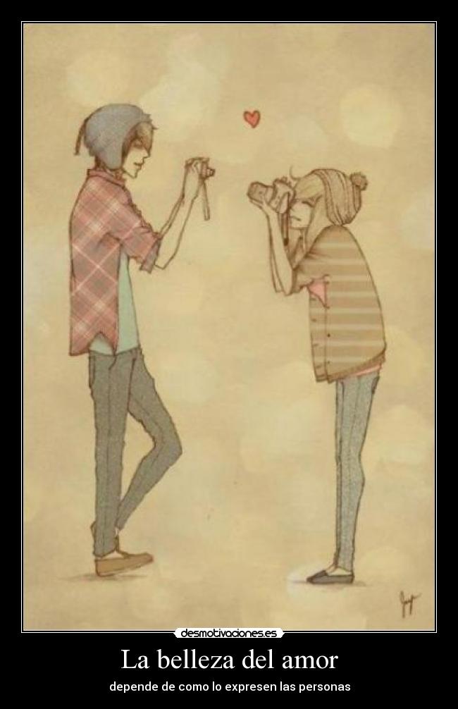 La belleza del amor - depende de como lo expresen las personas