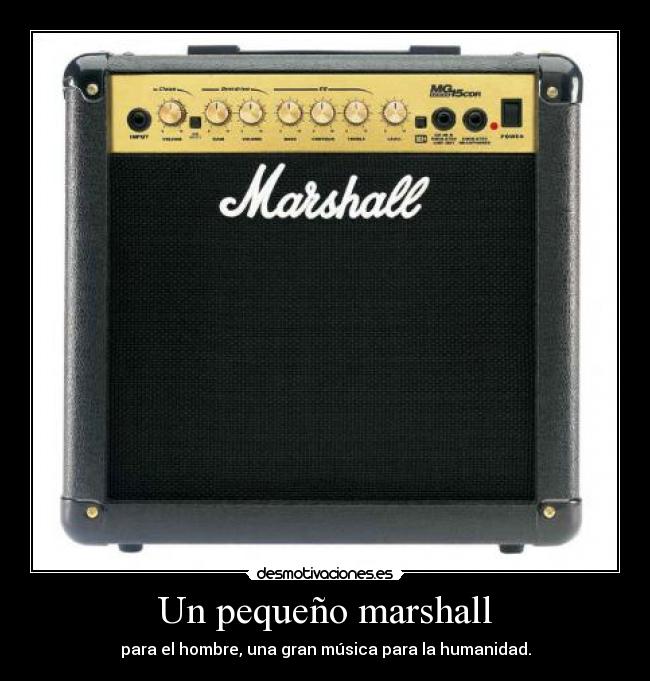 Un pequeño marshall - para el hombre, una gran música para la humanidad.