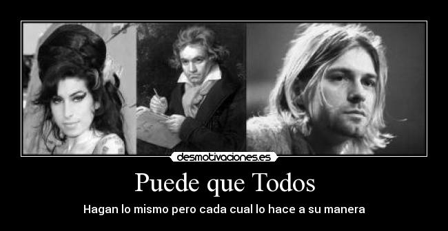 Puede que Todos - Hagan lo mismo pero cada cual lo hace a su manera