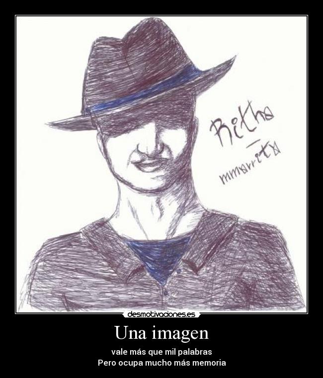 Una imagen - vale más que mil palabras
Pero ocupa mucho más memoria