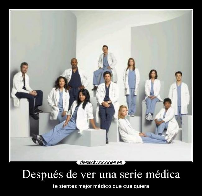 Después de ver una serie médica - te sientes mejor médico que cualquiera
