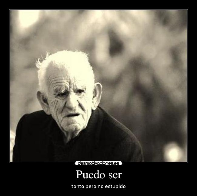 Puedo ser - tonto pero no estupido