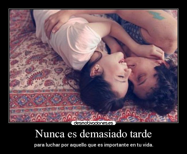 Nunca es demasiado tarde -