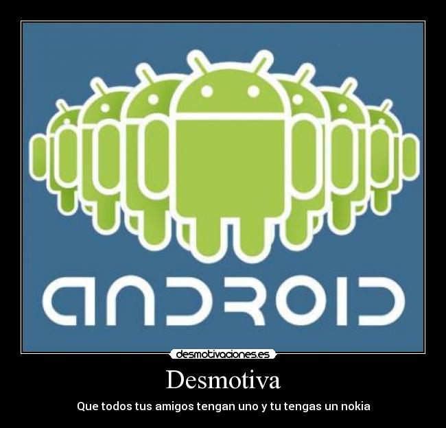 Desmotiva - Que todos tus amigos tengan uno y tu tengas un nokia