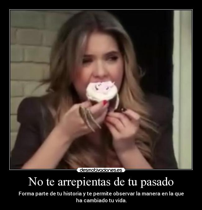 No te arrepientas de tu pasado -