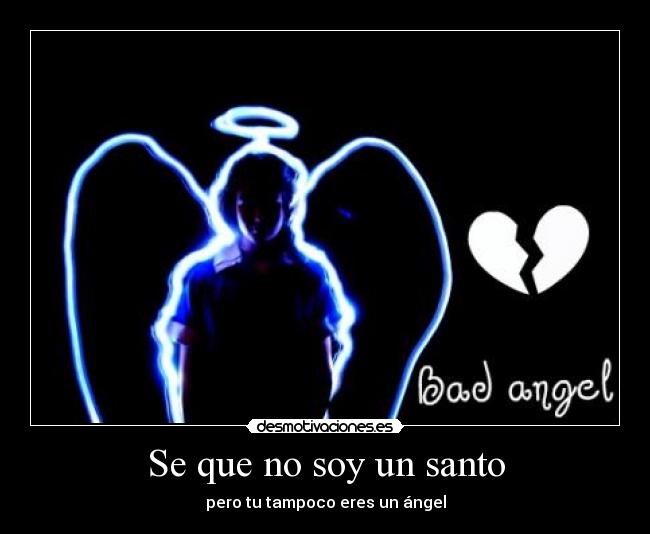 Se que no soy un santo - pero tu tampoco eres un ángel